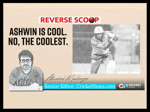 Reverse Scoop: Ashwin is cool. No, the coolest. Image